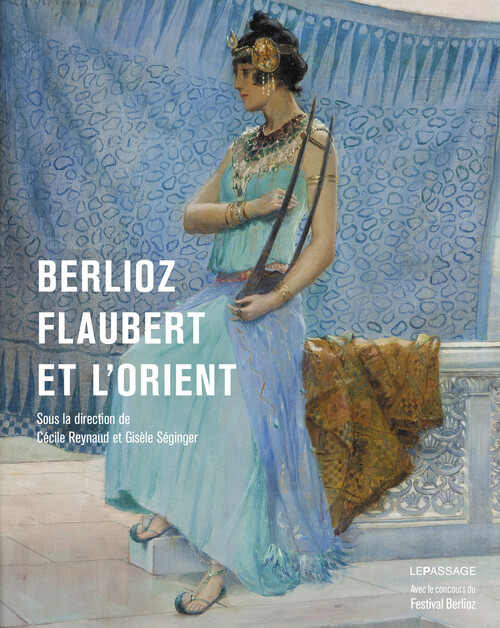 Couverture de l'ouvrage Berlioz, Flaubert et l’Orient