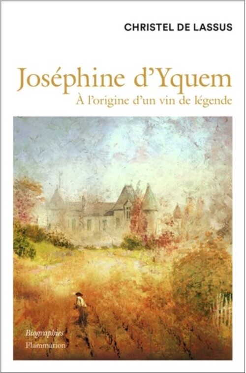 Couverture de l'ouvrage "Joséphine d'Yquem - À l'origine d’un vin de légende" de Christel de Lassus